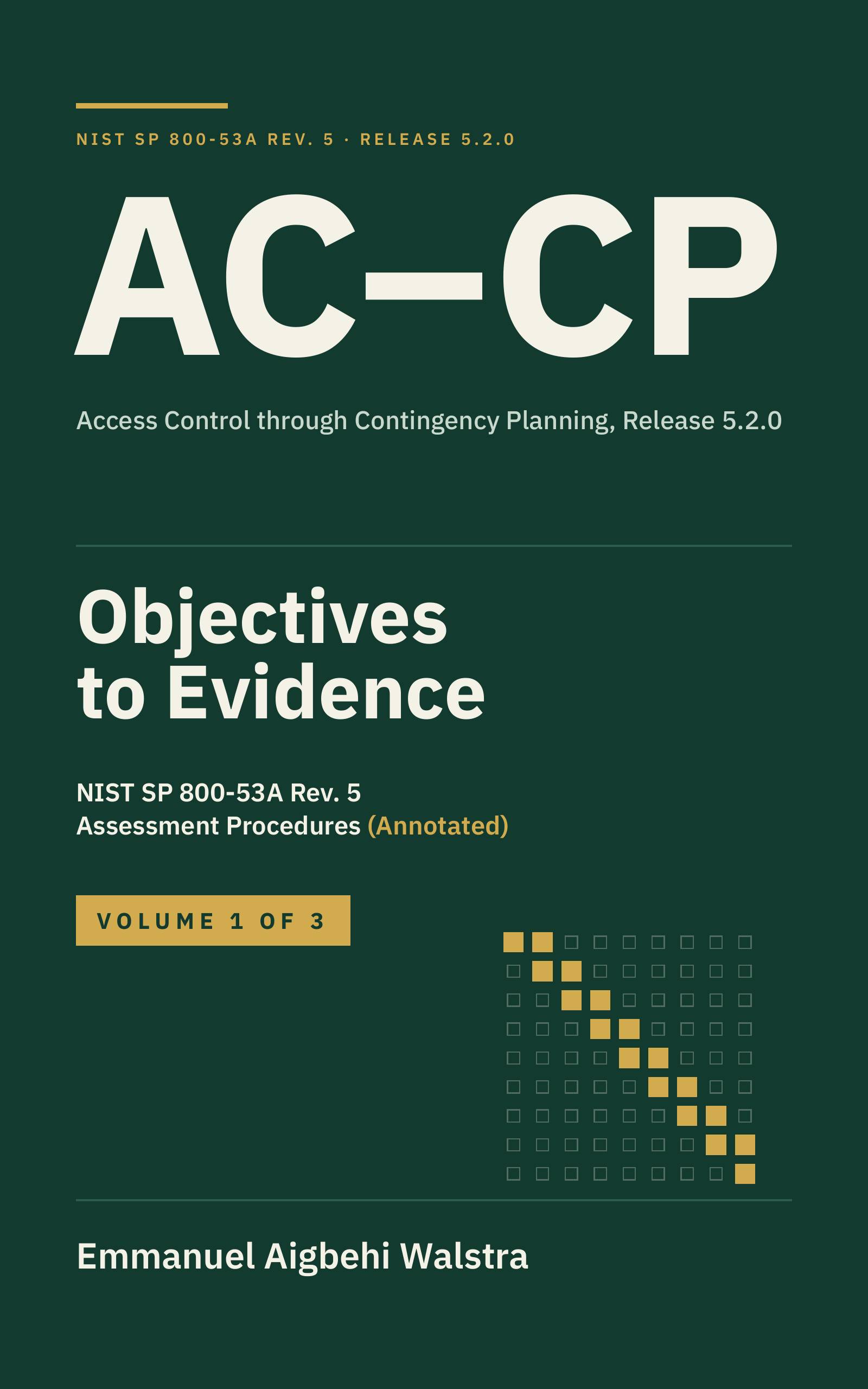 Cover of AC–CP: Objectives to Evidence, Volume 1: NIST SP 800-53A Rev. 5 Assessment Procedures (Annotated). Access Control through Contingency Planning, Release 5.2.0